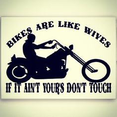 a sticker that says bikes are like wives if it isn't yours don't touch