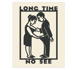 a black and white poster with the words long time no see in front of it