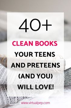 the text reads, 40 + clean books your teens and preteens and you will love