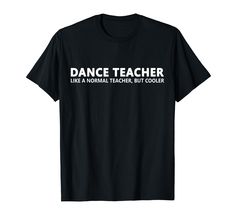 PRICES MAY VARY. This dance teacher apparel shows a great gift idea for teachers that love to teach dancing to others. Cool dance teacher apparel for men and women. Dance Teacher. Like a normal teacher but cooler. Dance teacher design that makes a great Dance gift for Dance teachers. Lightweight, Classic fit, Double-needle sleeve and bottom hem Christmas Dance Teacher Gifts, Teacher Tshirts Designs, Edm Music Festivals, Teach Dance, Don't Talk To Me, Dance Tee, Funny Dance, Dance Teacher Gifts, Dance Teachers