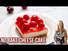 a woman standing in front of a cheesecake with cherries on it and the words no bake cheese cake