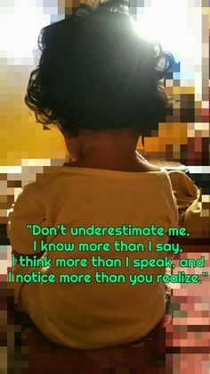 the back of a child's head with a quote on it that says, don't underestimot me i know more than i