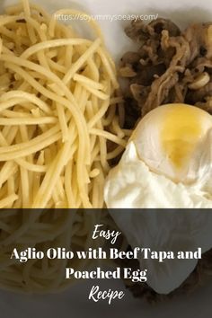 an image of pasta and eggs with text overlay that reads easy aglio ollo with beef tapa and poached egg recipe