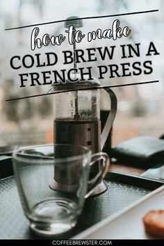 Picture of a french press and empty coffee cup.  Text reads "how to make cold brew in a french press.  coffee brewster.com" Make Cold Brew, French Press Cold Brew, Making Cold Brew Coffee, French Press Coffee Maker, French Press Coffee, Cold Brew Coffee, Coffee Grinder