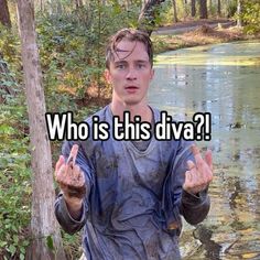 a man standing in front of a river holding his hands up with the words who is this diva?