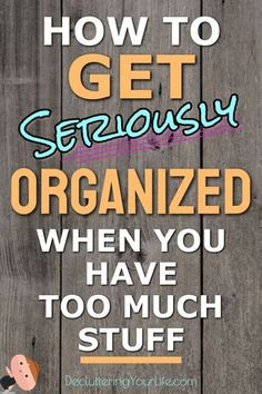 the words, how to get seriously organized when you have too much stuff on it