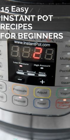 an instant pot pressure cooker with the words 15 easy instant pot recipes for beginners