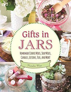 gifts in jars homemade cookies, soup mixes, candies, lotions, and more