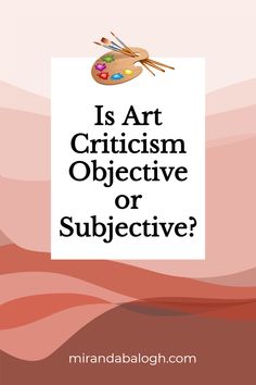 an image with the words is art criticusm objective or subjective?