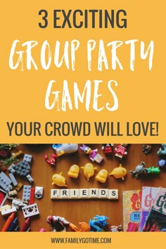 the words group party games and toys on a table with text that reads, 3 exciting group party games your crowd will love