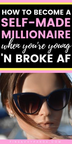 a woman wearing sunglasses with the words how to become a self - made millionaire when you're young in broke af