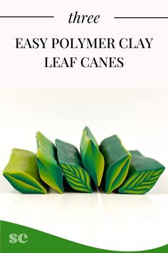 three easy polymer clay leaf canes with text overlay that reads, three easy polymer clay leaf canes