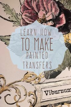 a painting with flowers and words on it that says learn how to make painted transferers