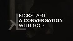 the words kickstart a conversation with god in white on a black background and an image of a man