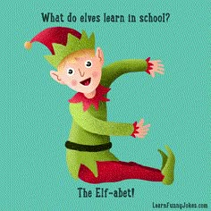 an elf is jumping in the air with his legs spread out and hands extended, which reads what do elves learn in school?