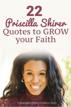 a woman smiling with the words 22 pisiclla shiner quotes to grow your faith