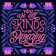 the words you are all kinds of amazing in pink and purple