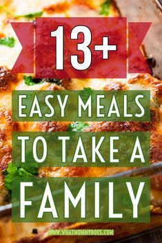 a casserole dish with the words 13 easy meals to take a family