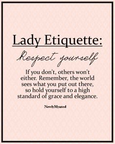 the quote for lady etiquette respect yourself if you don't, others won't