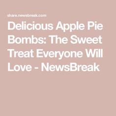 Delicious Apple Pie Bombs: The Sweet Treat Everyone Will Love - NewsBreak