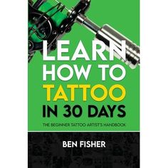 the book cover for learn how to tattoo in 30 days, with an image of a machine