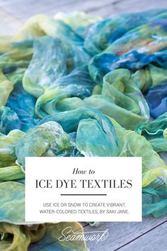 how to tie dye textiles using use or know to create vibrant, water - colored textiles by saki jane