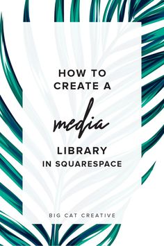 the words how to create a media library in squarespace with palm leaves on it