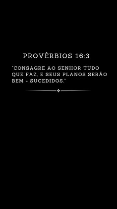 a black background with the text proverbios 16 3 consage ao senior tuud que faz e seus plans serao bem sucidos