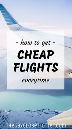 an airplane wing with the words how to get cheap flights every time