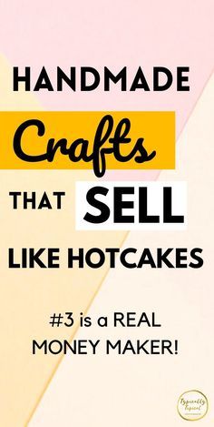 the words handmade crafts that sell like hotcakes are in black and yellow