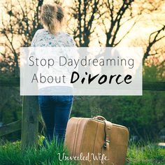 Stop Daydreaming, Seperation Marriage, I Want A Divorce, Unveiled Wife, Online Marriage, Marriage Therapy, Divorce Advice, Advice For Newlyweds, Best Marriage Advice