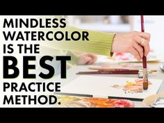 a woman is painting with a brush and watercolor in the background text reads, mindless watercolor is the best practice method