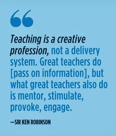 a quote from sir ken robinson about teaching is a creative profession, not a delivery system