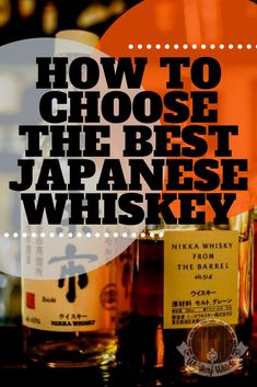 the words how to choose the best japanese whiskey are in front of bottles with labels on them