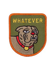 a patch that says whatever with a dog on it's back and yellow lettering