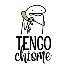 a cartoon character with the words tengo chisme