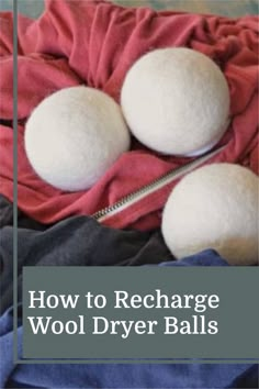 how to recharge wool dryer balls on a bed with text overlay that reads, how to recharge wool dryer balls