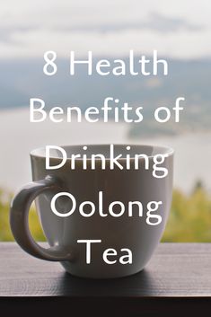 a coffee cup with the words 8 health benefits of drinking oolong tea