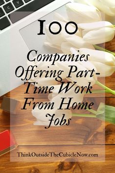 white tulips with the words, 100 companies offering part time work from home jobs