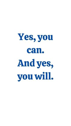 a blue and white photo with the words yes, you can and yes, you will