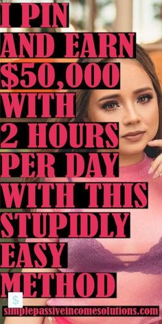 a woman with her hand on her face and the words i pin and earn $ 50, 000 with 2 hours per day with this stupidly easy method