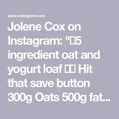 the text reads jolene cox on instagram'15 ingredient oat and yogurt loaf hit that save button 300g oats 500g