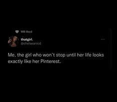 the text reads, me, the girl who won't stop until her life looks exactly like her pinterest