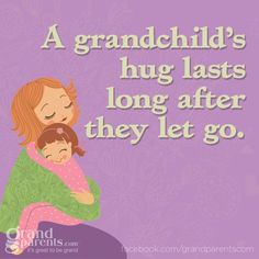 a woman holding a child in her arms with the caption, a grandchild's hug lasts long after they let go