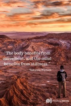 the body benefits from movement, and the mind benefits from stillness