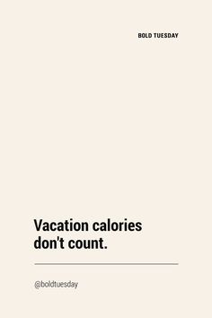 the words vacation calories don't count are in black on a white background