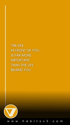 the life in front of you is far more important than the life behind you quote