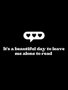 it's a beautiful day to leave me alone to read the text on the black background