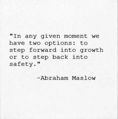 abraham maslow's quote on the right side of a piece of paper that reads, i'm any given moment we have two options to step forward into growth or to