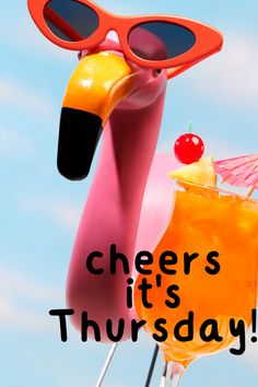 a pink flamingo with sunglasses and a cocktail in it's beak that says cheers it's thursday